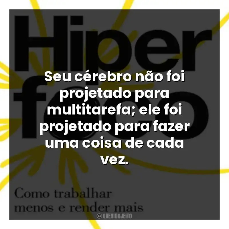 Seu cérebro não foi projetado para multitarefa; ele foi projetado para fazer uma coisa de cada vez.