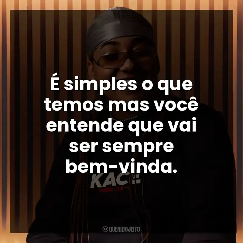 É simples o que temos mas você entende que vai ser sempre bem-vinda.