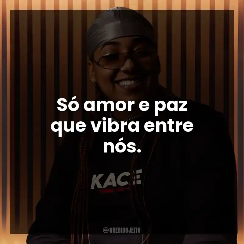 Só amor e paz que vibra entre nós.