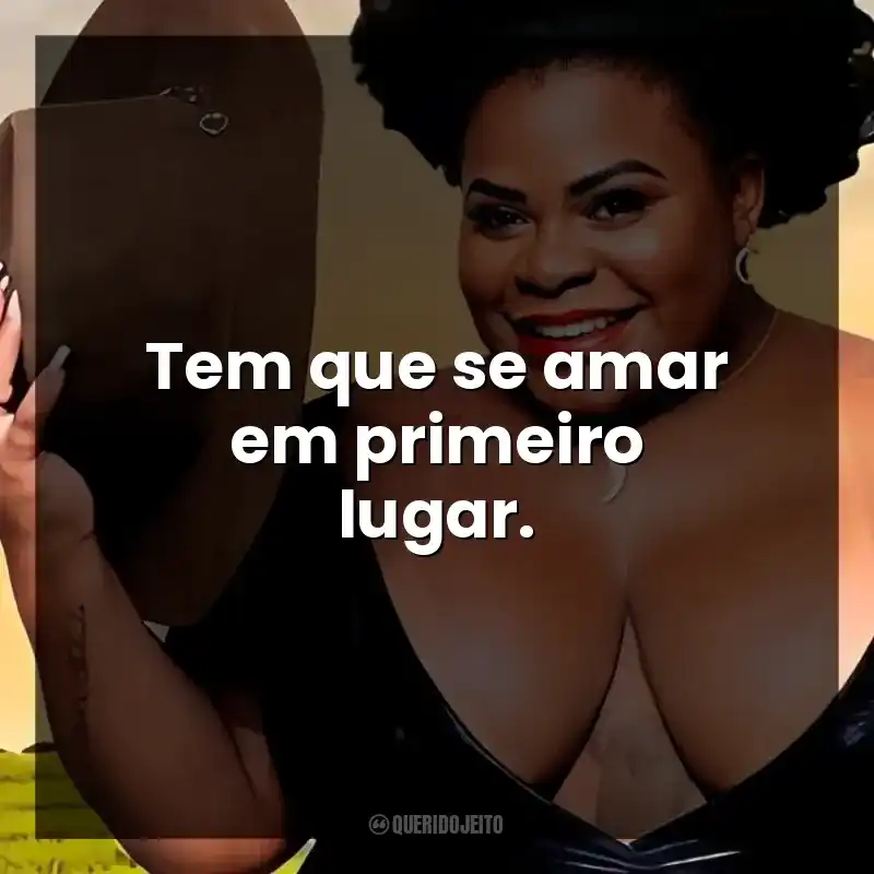 Tem que se amar em primeiro lugar.