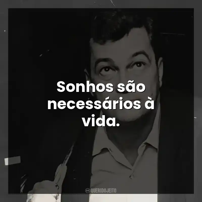 Sonhos são necessários à vida.