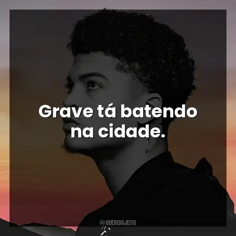 Grave tá batendo na cidade.