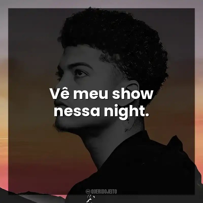 Vê meu show nessa night.