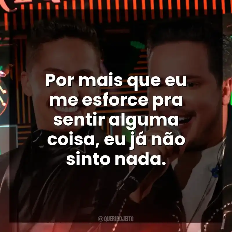 Por mais que eu me esforce pra sentir alguma coisa, eu já não sinto nada. Kaique e Felipe