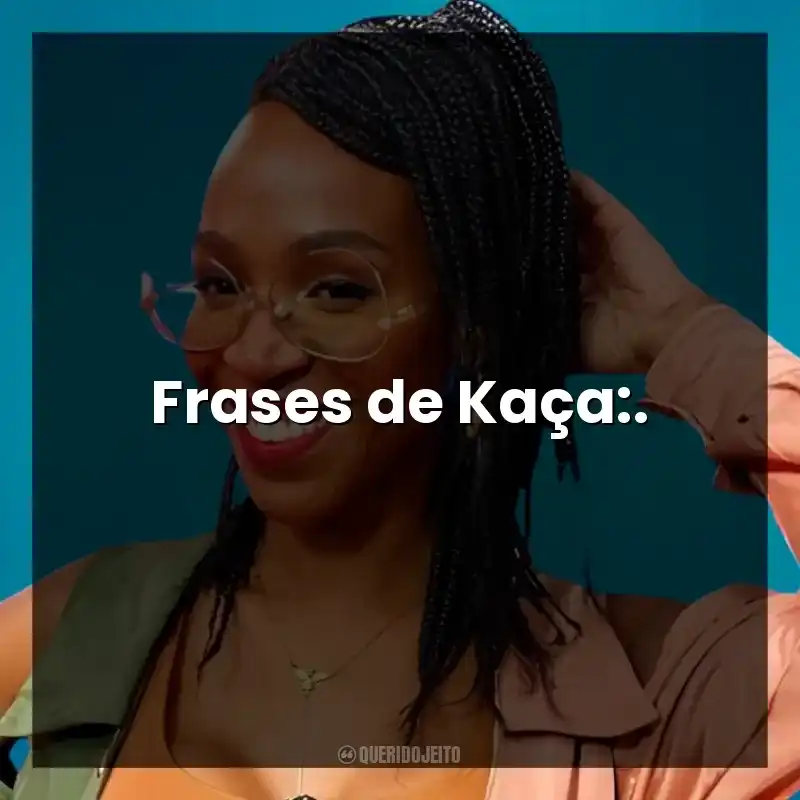Frases de Kaça:.