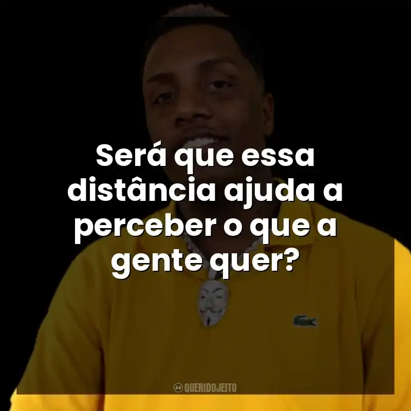 Será que essa distância ajuda a perceber o que a gente quer? KayBlack