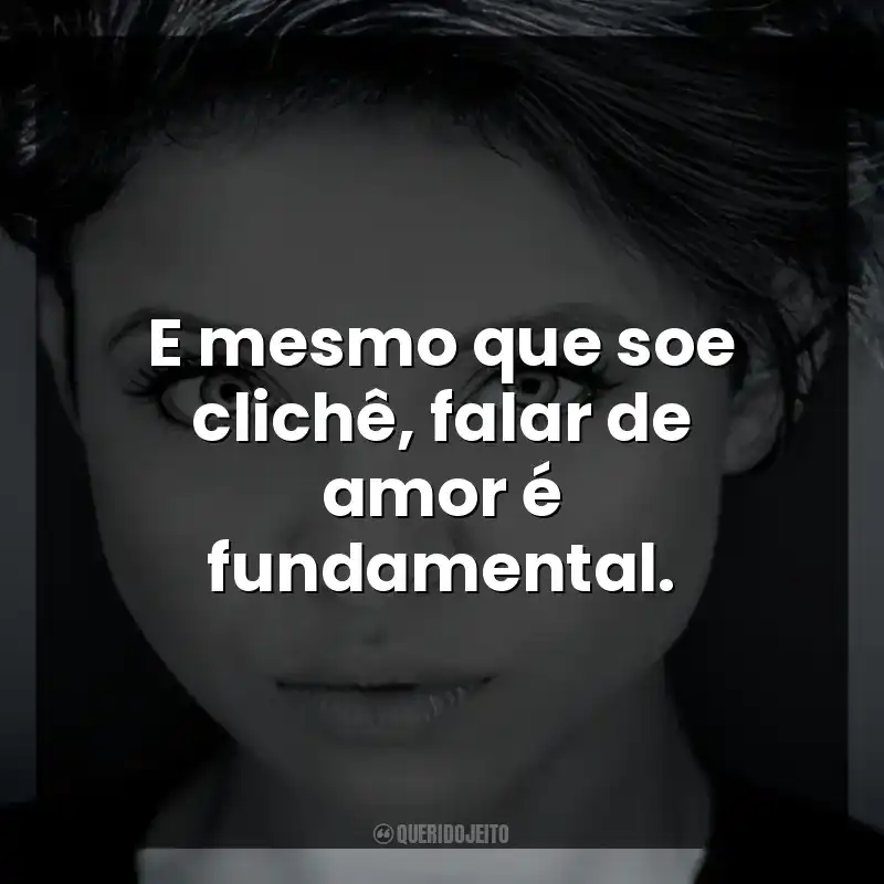 E mesmo que soe clichê, falar de amor é fundamental.