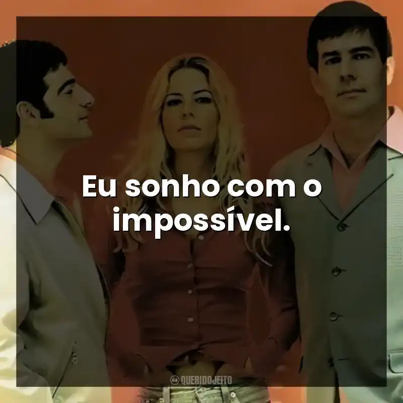 Eu sonho com o impossível.