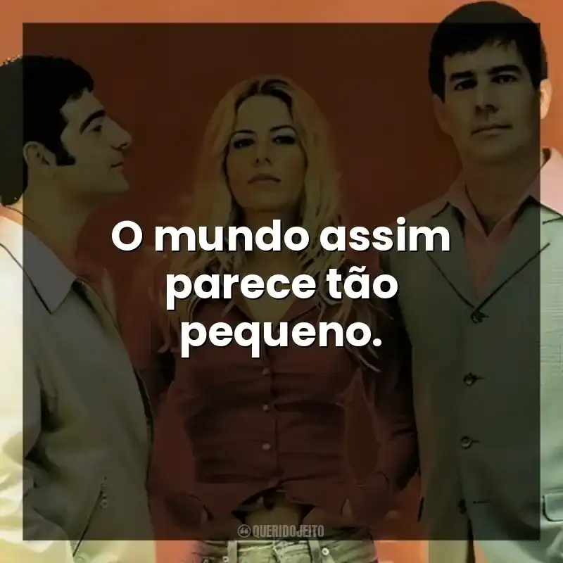 O mundo assim parece tão pequeno.