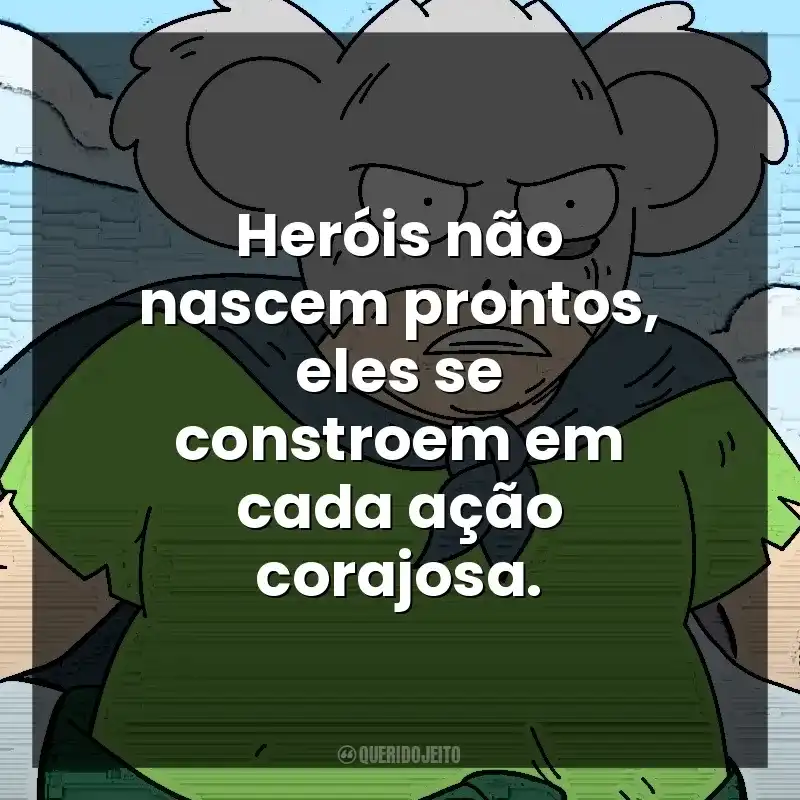 Heróis não nascem prontos, eles se constroem em cada ação corajosa. Koala Man (Série)