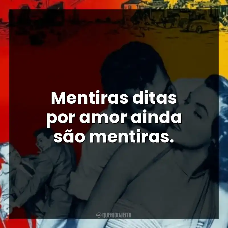 Mentiras ditas por amor ainda são mentiras.