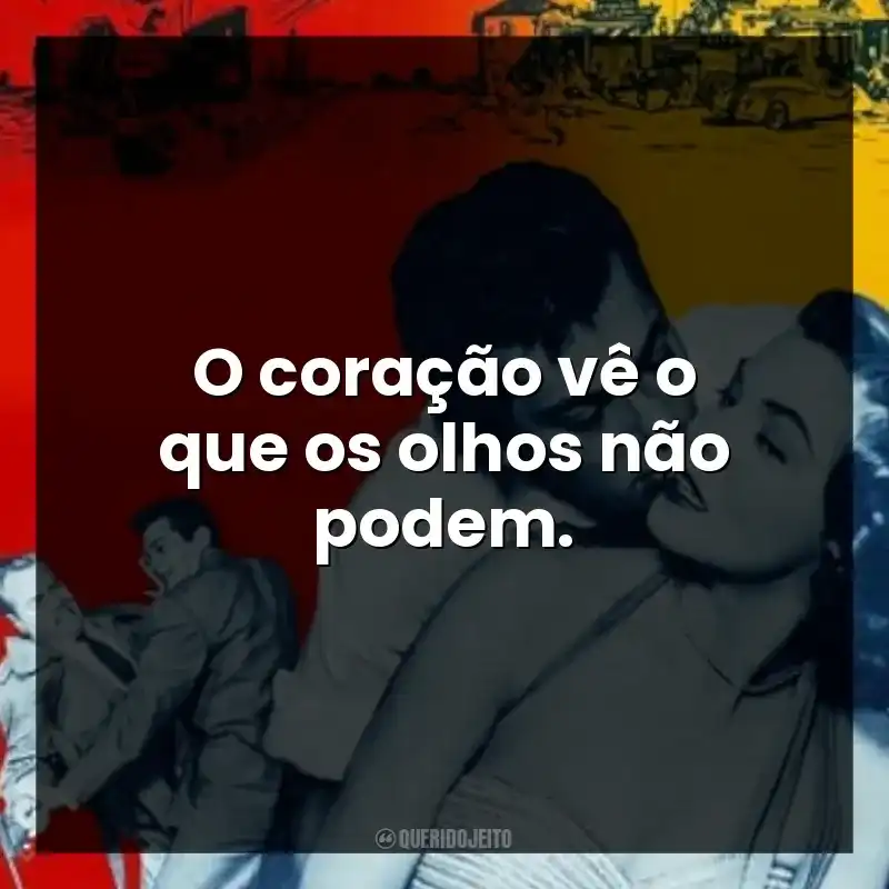 O coração vê o que os olhos não podem.
