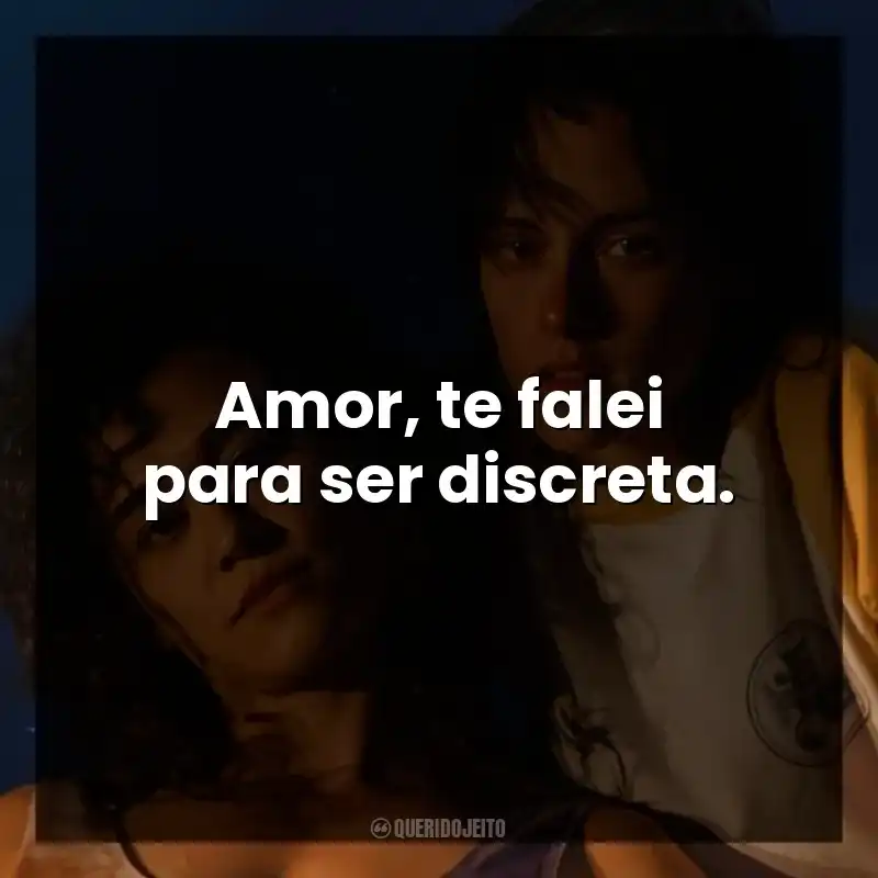 Amor, te falei para ser discreta.