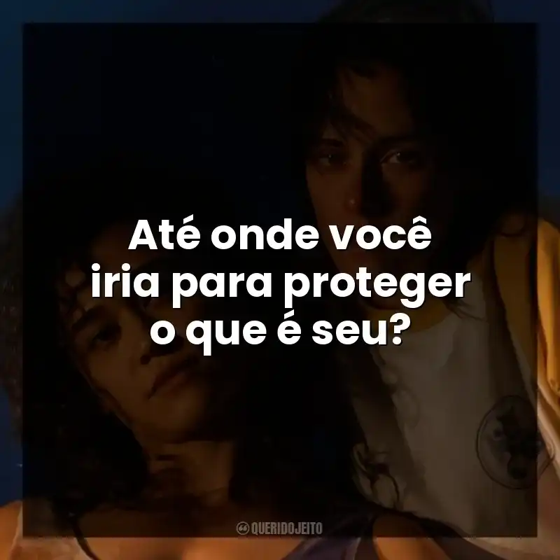 Até onde você iria para proteger o que é seu?