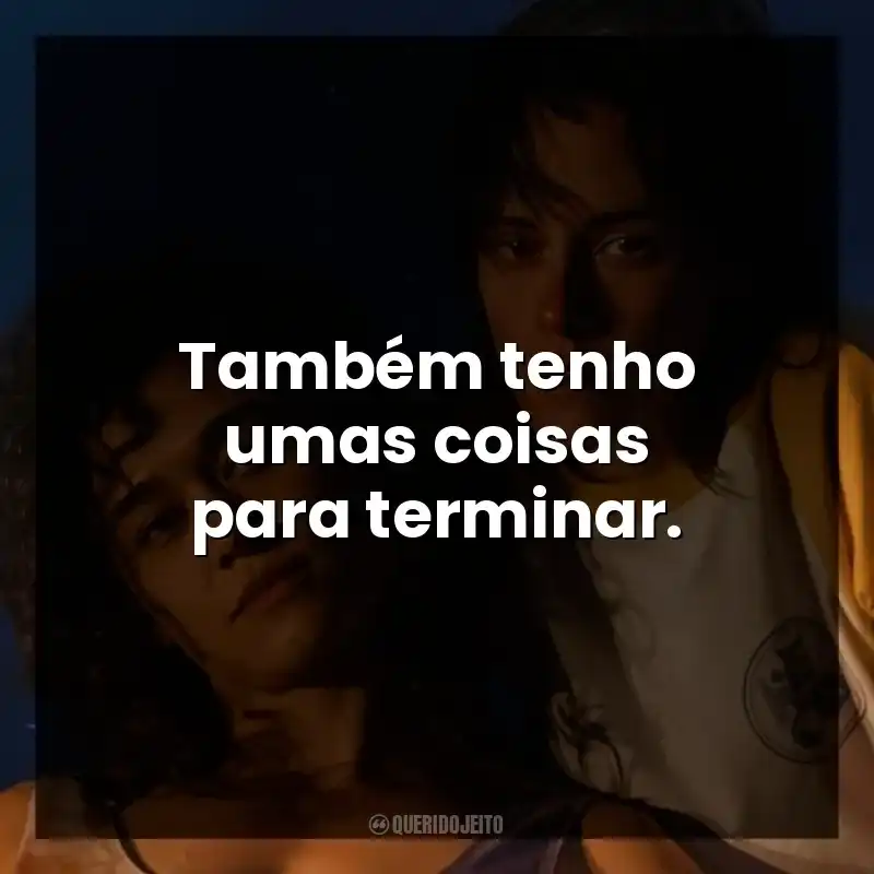 Também tenho umas coisas para terminar.