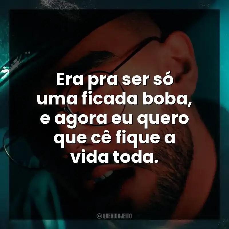Era pra ser só uma ficada boba, e agora eu quero que cê fique a vida toda. Luan Pereira