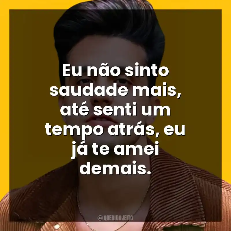 Eu não sinto saudade mais, até senti um tempo atrás, eu já te amei demais. Luan Santana
