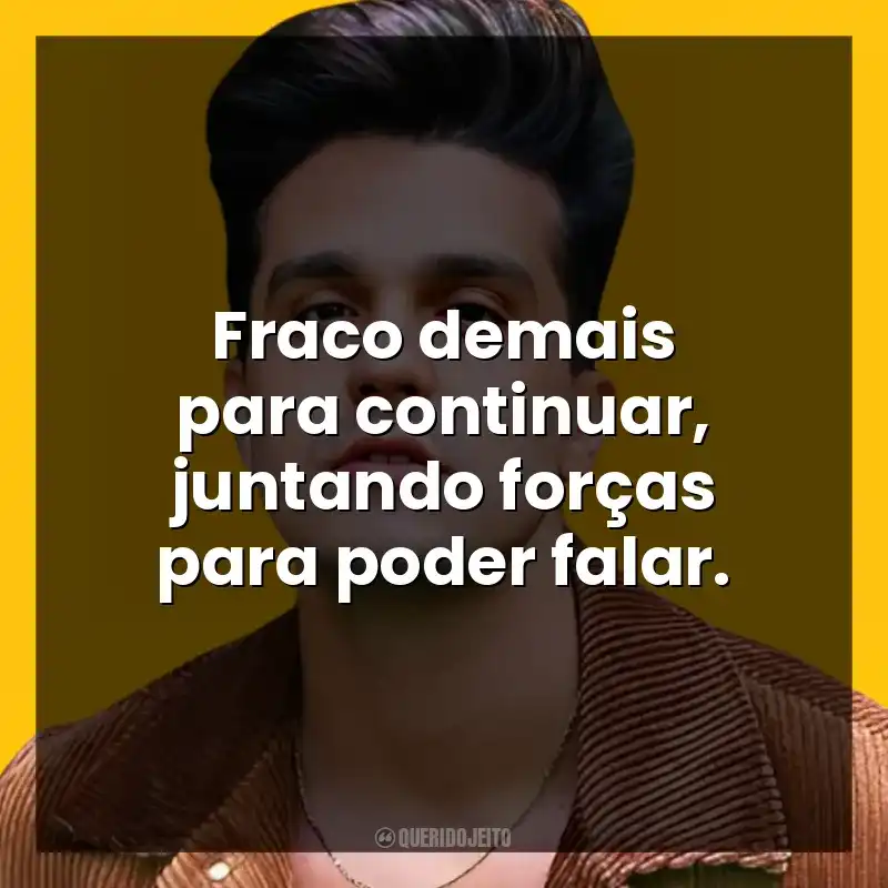 Fraco demais para continuar, juntando forças para poder falar. Luan Santana