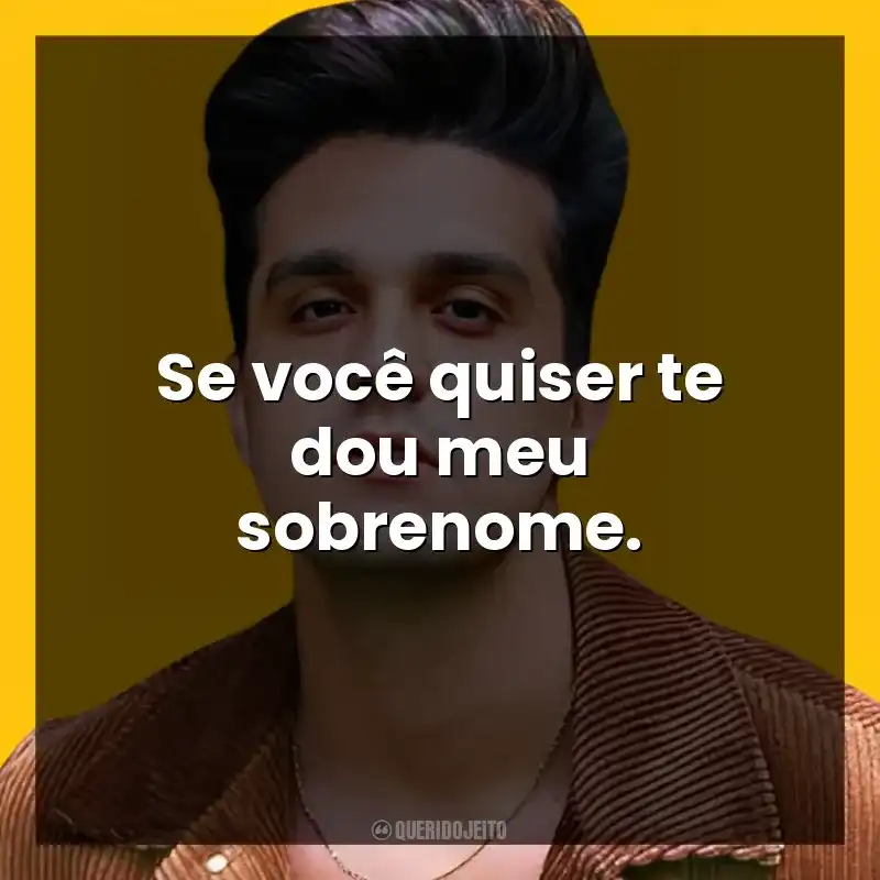 Se você quiser te dou meu sobrenome. Luan Santana