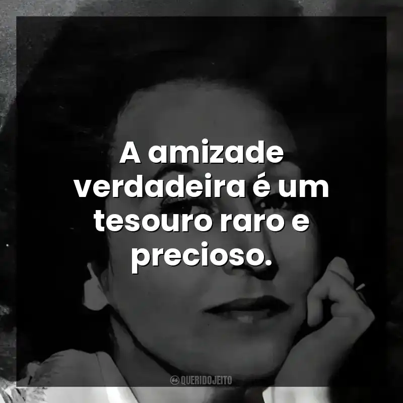 A amizade verdadeira é um tesouro raro e precioso.