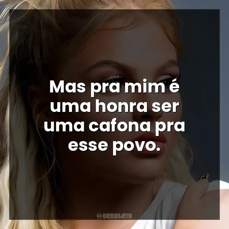 Mas pra mim é uma honra ser uma cafona pra esse povo. Luísa Sonza