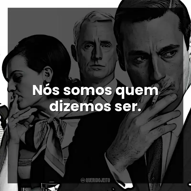 Nós somos quem dizemos ser. Mad Men: Inventando Verdades (Série)