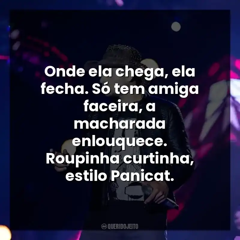Onde ela chega, ela fecha. Só tem amiga faceira, a macharada enlouquece. Roupinha curtinha, estilo Panicat.