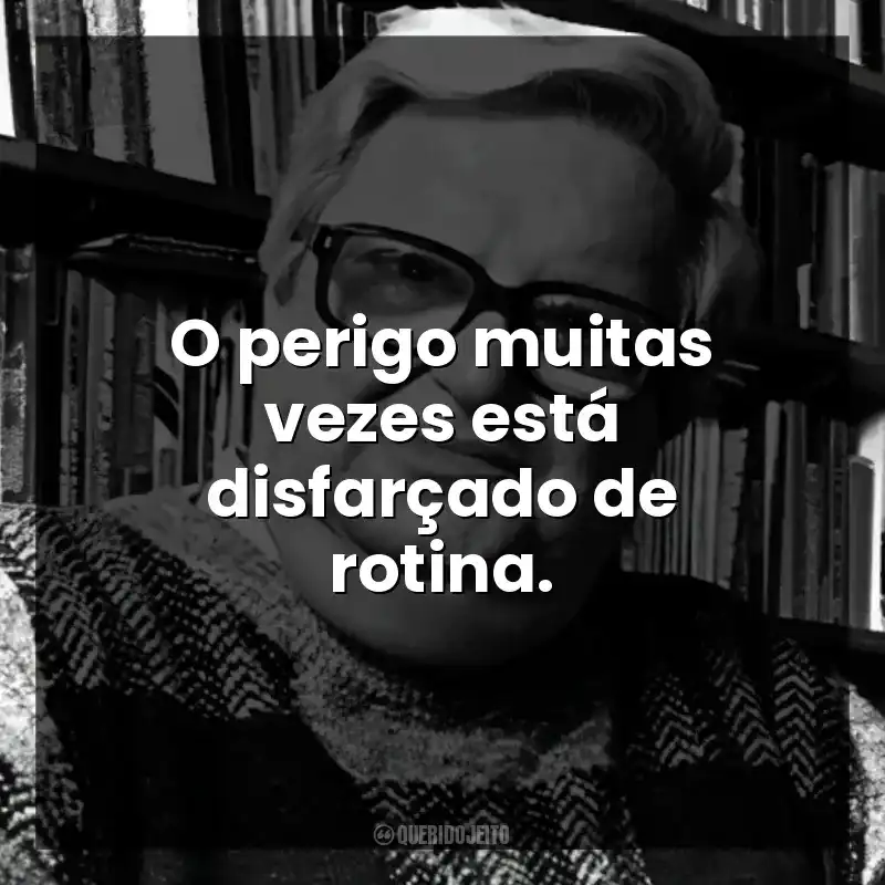 O perigo muitas vezes está disfarçado de rotina.