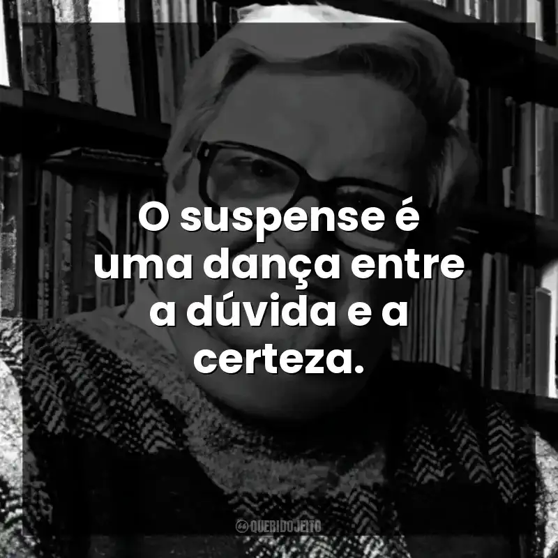 O suspense é uma dança entre a dúvida e a certeza.