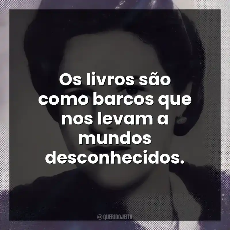Os livros são como barcos que nos levam a mundos desconhecidos.