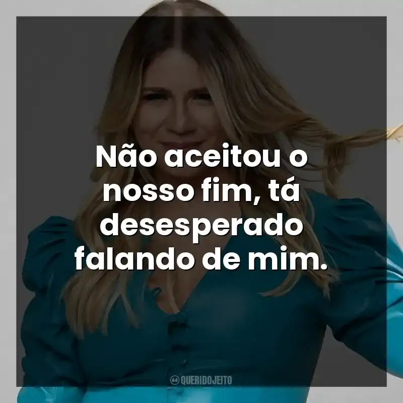 Não aceitou o nosso fim, tá desesperado falando de mim. Marília Mendonça