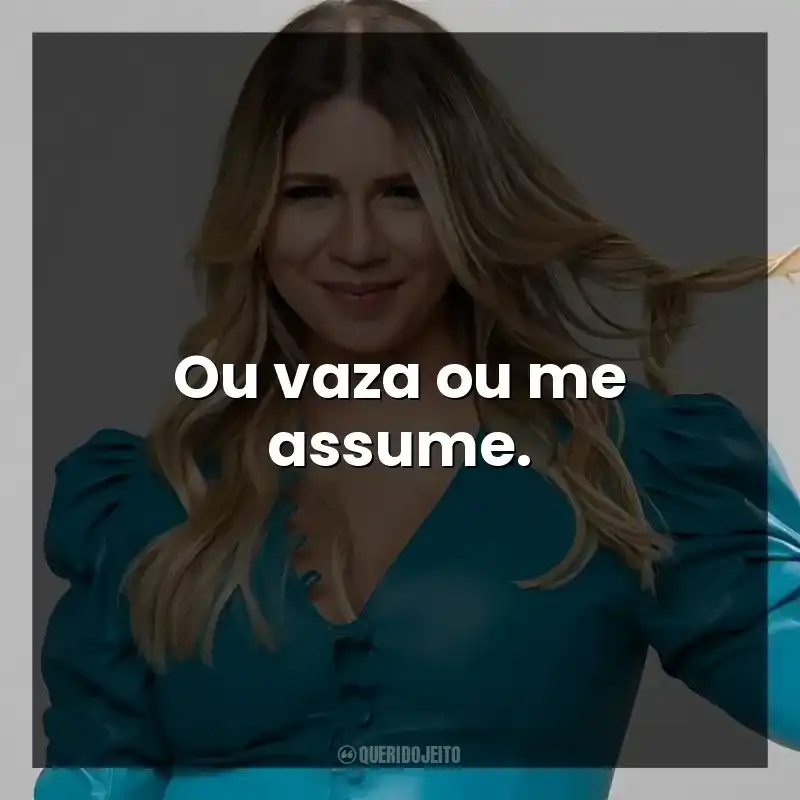 Ou vaza ou me assume. Marília Mendonça