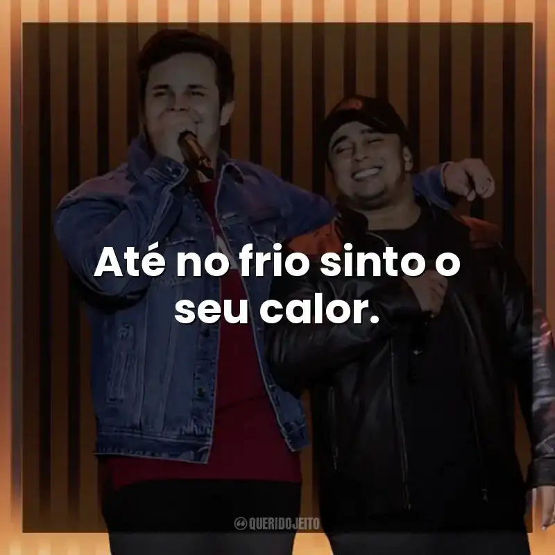 Até no frio sinto o seu calor. Matheus e Kauan