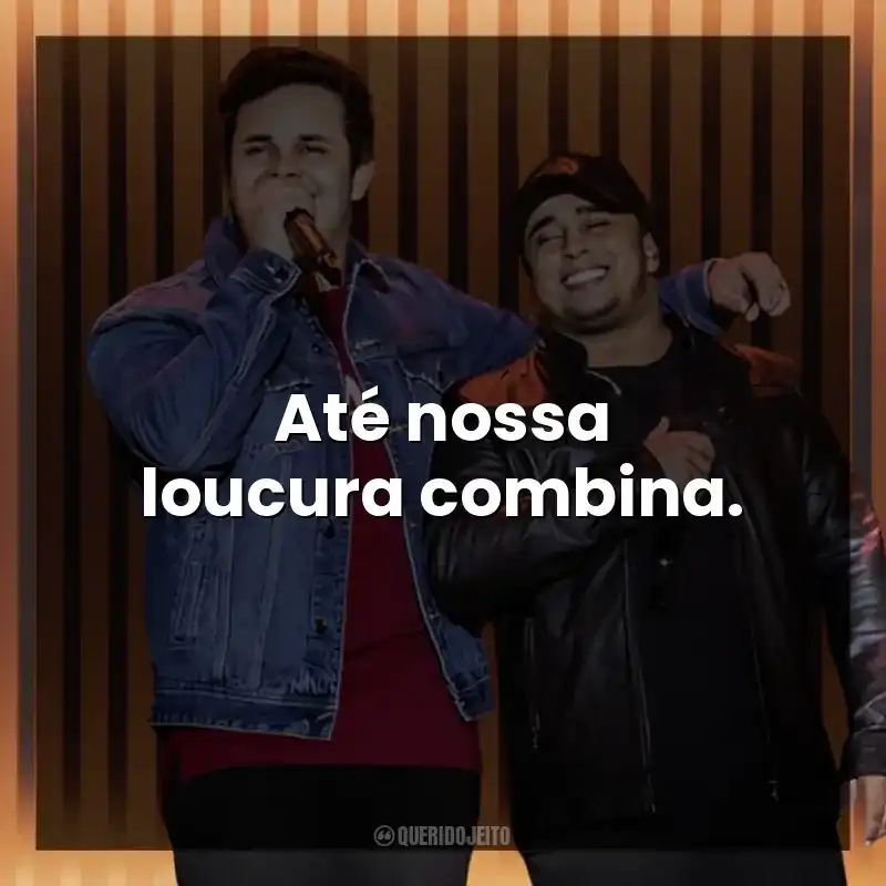 Até nossa loucura combina. Matheus e Kauan