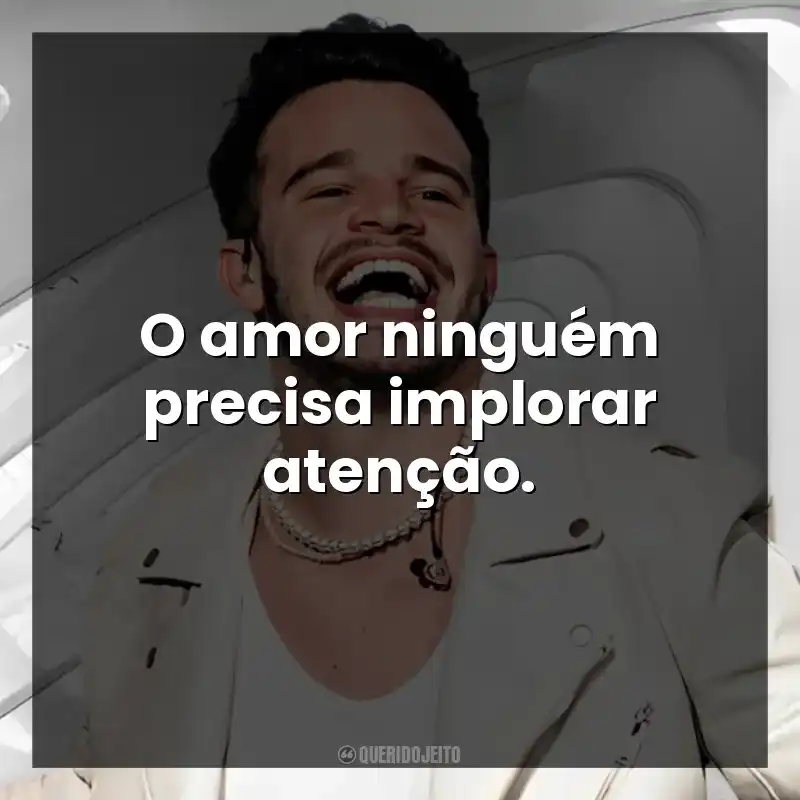 O amor ninguém precisa implorar atenção. Matheus Fernandes