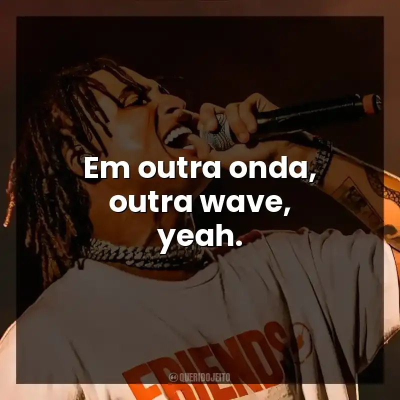 Em outra onda, outra wave, yeah. Matuê