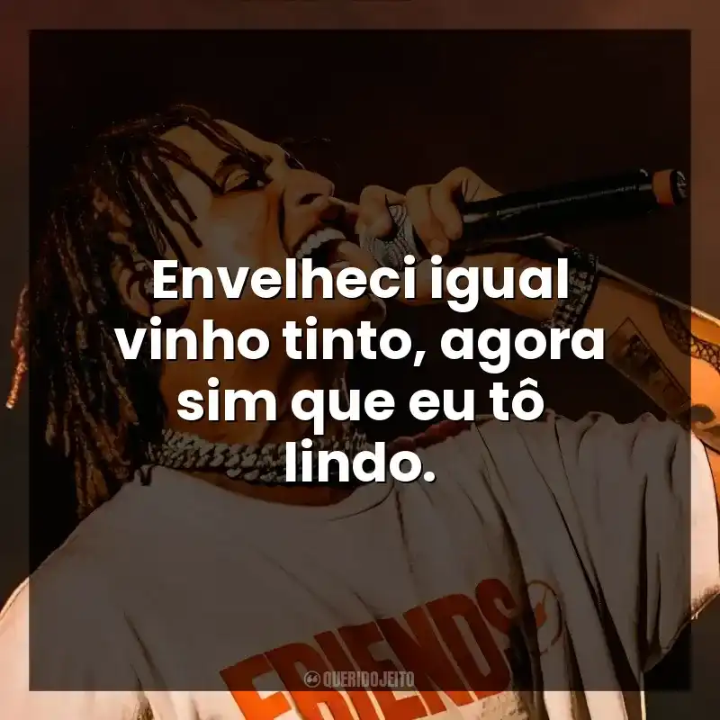 Envelheci igual vinho tinto, agora sim que eu tô lindo. Matuê