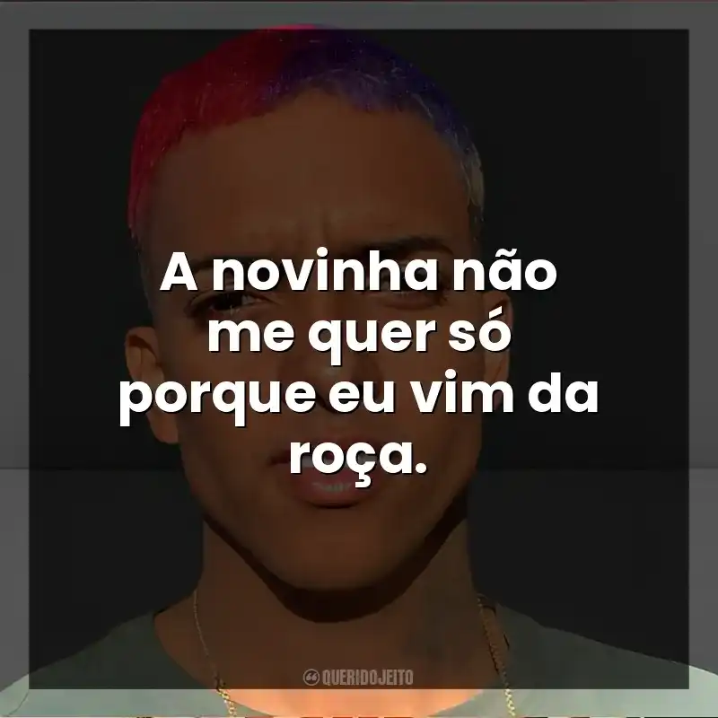 A novinha não me quer só porque eu vim da roça. MC Brinquedo