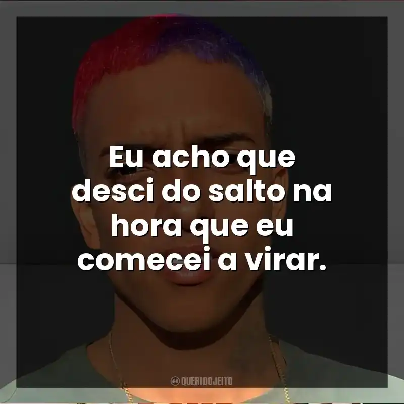 Eu acho que desci do salto na hora que eu comecei a virar. MC Brinquedo