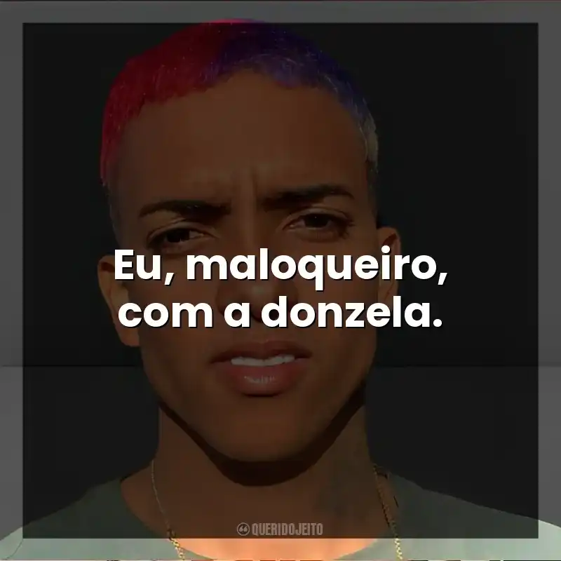 Eu, maloqueiro, com a donzela. MC Brinquedo