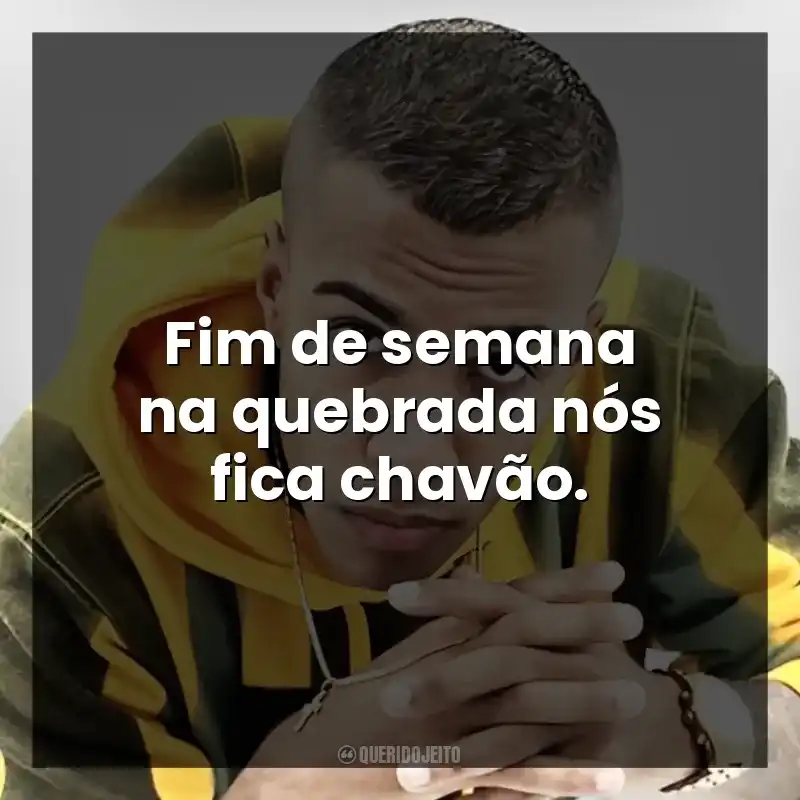 Fim de semana na quebrada nós fica chavão. MC Cebezinho