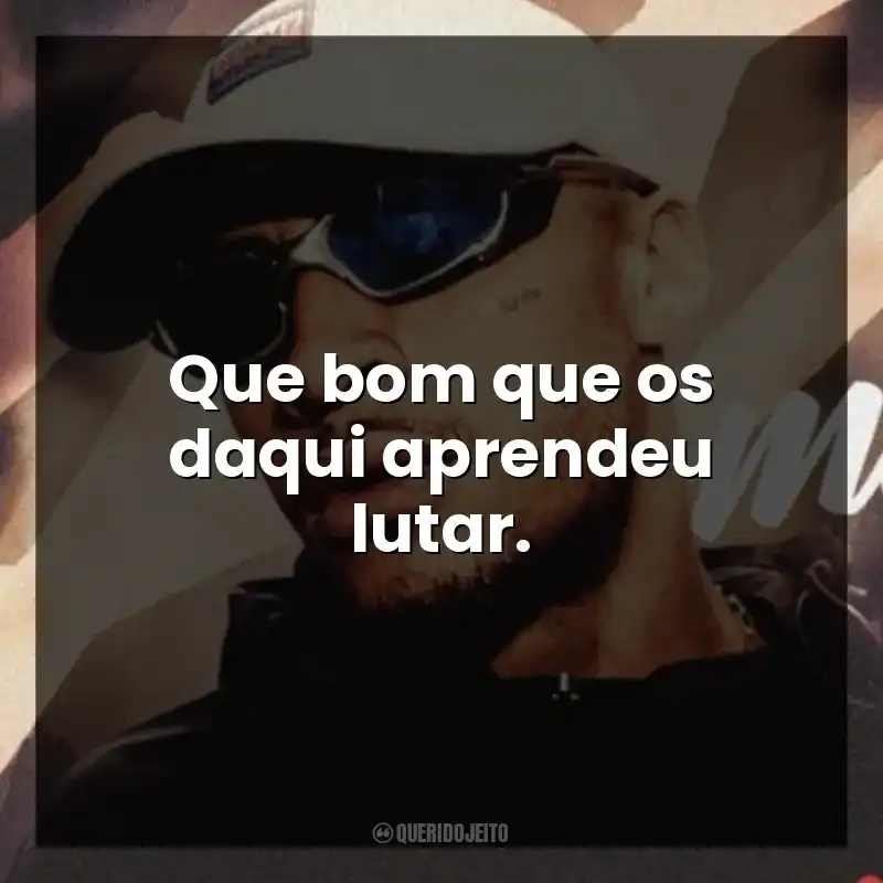 Que bom que os daqui aprendeu lutar.