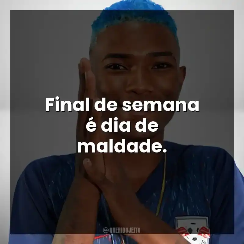 Final de semana é dia de maldade. MC Laranjinha