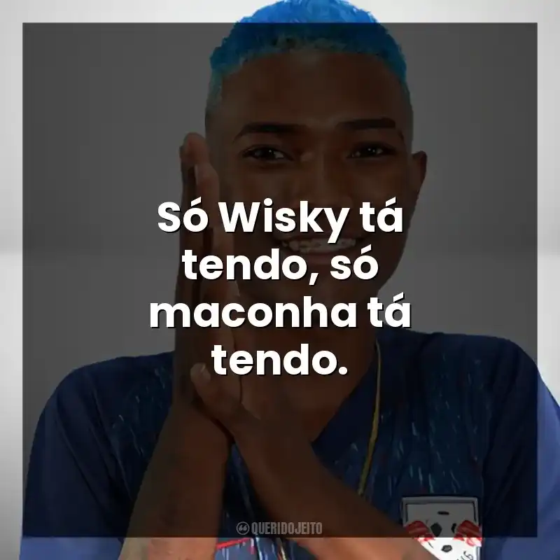 Só Wisky tá tendo, só maconha tá tendo. MC Laranjinha