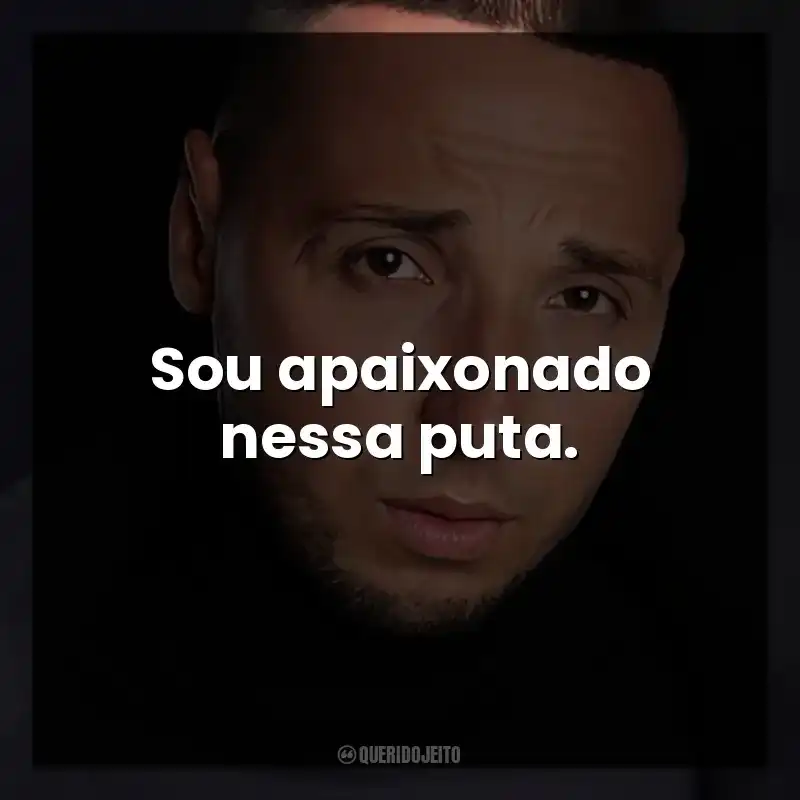 Sou apaixonado nessa puta.