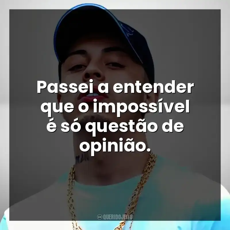 Passei a entender que o impossível é só questão de opinião. MC Tuto