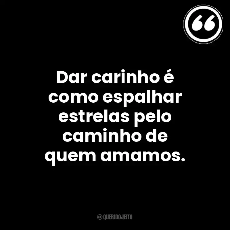 Dar carinho é como espalhar estrelas pelo caminho de quem amamos. Mensagens Querido Jeito