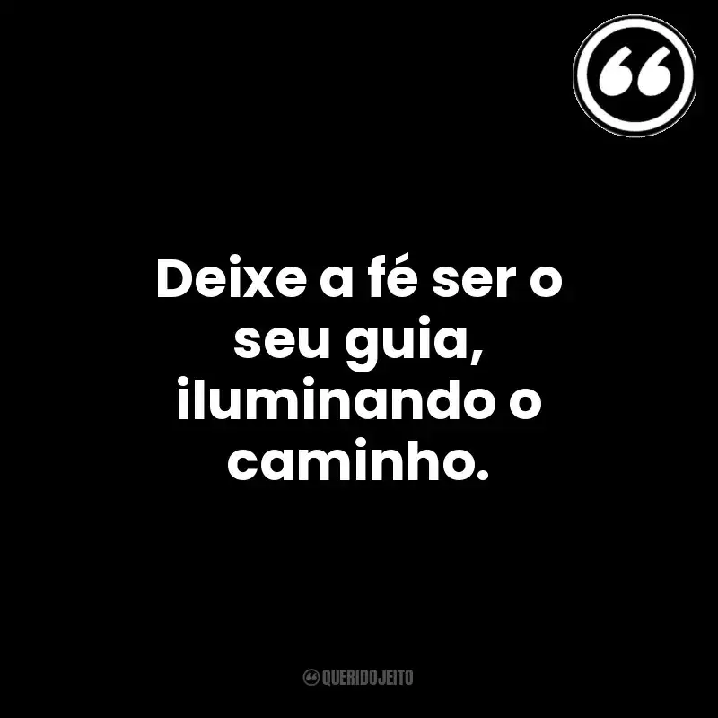 Deixe a fé ser o seu guia, iluminando o caminho. Mensagens Querido Jeito
