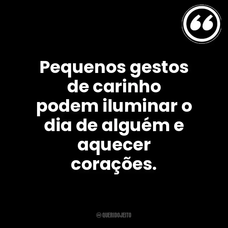 Pequenos gestos de carinho podem iluminar o dia de alguém e aquecer corações. Mensagens Querido Jeito