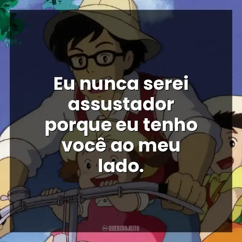 Eu nunca serei assustador porque eu tenho você ao meu lado.